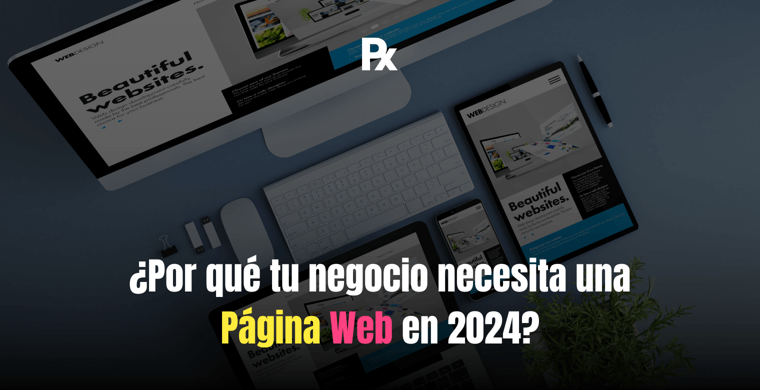 ¿Por qué tu negocio necesita una página web en 2024?