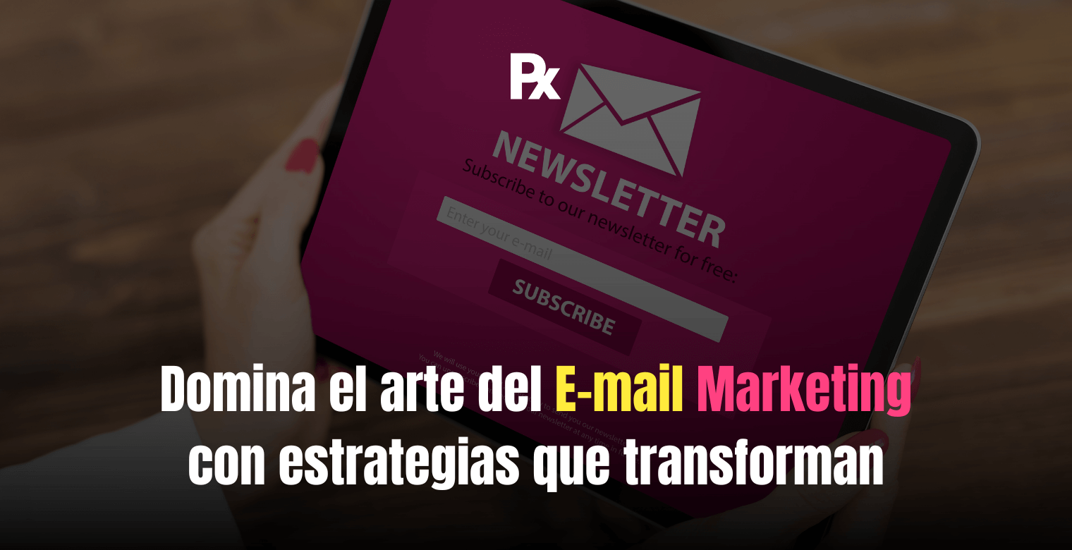 Domina el arte del E-mail Marketing con estrategias que transforman